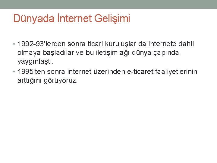 Dünyada İnternet Gelişimi • 1992 -93’lerden sonra ticari kuruluşlar da internete dahil olmaya başladılar