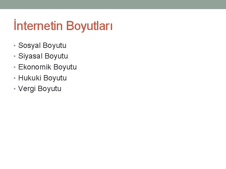 İnternetin Boyutları • Sosyal Boyutu • Siyasal Boyutu • Ekonomik Boyutu • Hukuki Boyutu