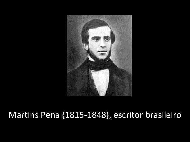 Martins Pena (1815 -1848), escritor brasileiro 