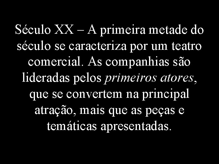 Século XX – A primeira metade do século se caracteriza por um teatro comercial.