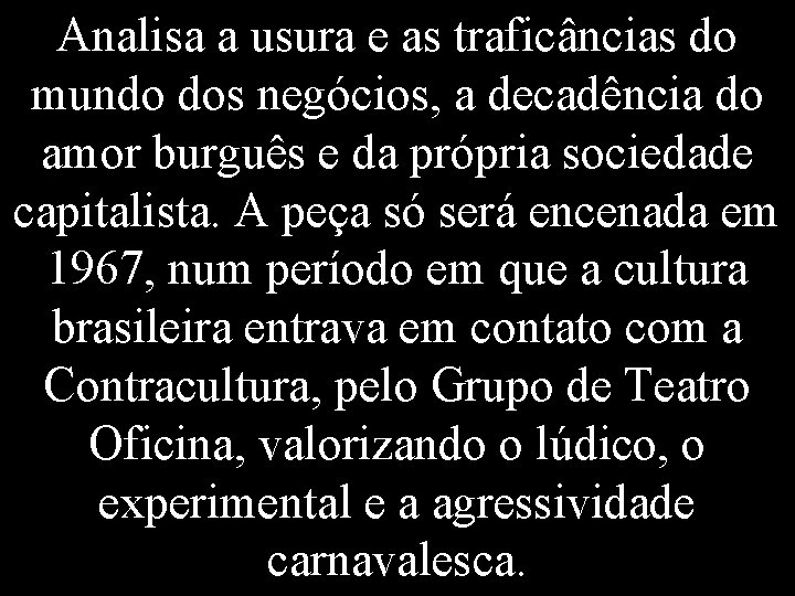 Analisa a usura e as traficâncias do mundo dos negócios, a decadência do amor