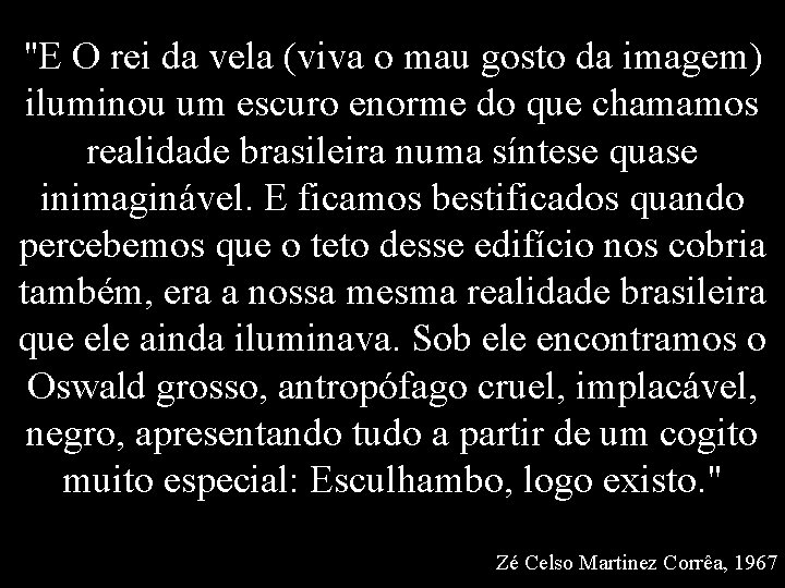 "E O rei da vela (viva o mau gosto da imagem) iluminou um escuro