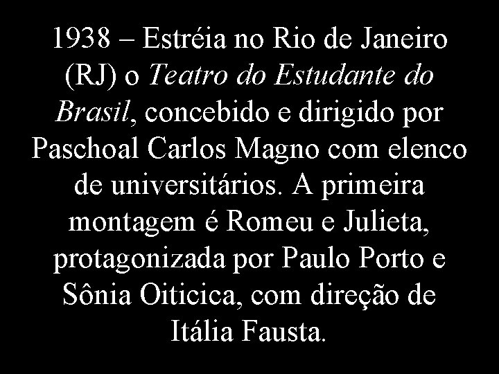 1938 – Estréia no Rio de Janeiro (RJ) o Teatro do Estudante do Brasil,