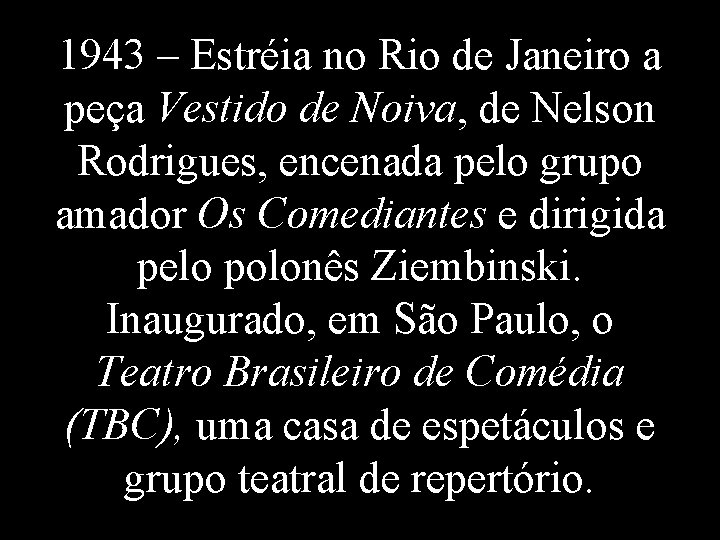 1943 – Estréia no Rio de Janeiro a peça Vestido de Noiva, de Nelson