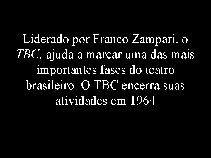 Liderado por Franco Zampari, o TBC, ajuda a marcar uma das mais importantes fases