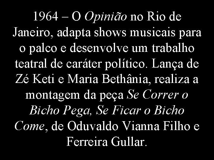 1964 – O Opinião no Rio de Janeiro, adapta shows musicais para o palco