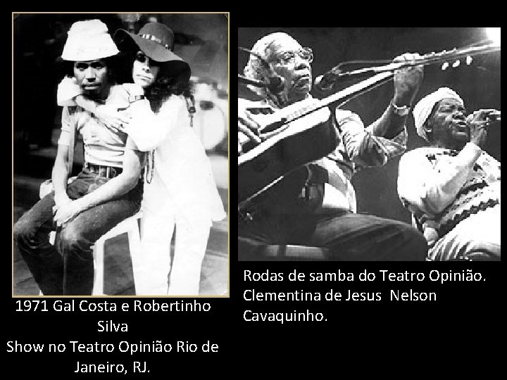 1971 Gal Costa e Robertinho Silva Show no Teatro Opinião Rio de Janeiro, RJ.