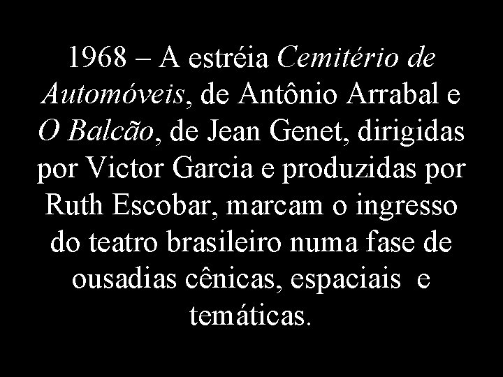 1968 – A estréia Cemitério de Automóveis, de Antônio Arrabal e O Balcão, de
