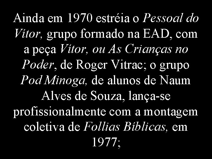 Ainda em 1970 estréia o Pessoal do Vítor, grupo formado na EAD, com a