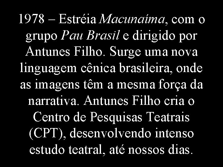 1978 – Estréia Macunaíma, com o grupo Pau Brasil e dirigido por Antunes Filho.