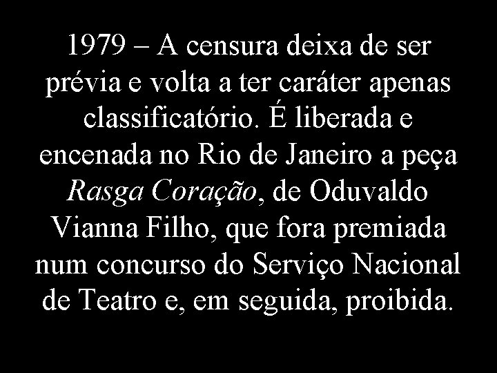 1979 – A censura deixa de ser prévia e volta a ter caráter apenas