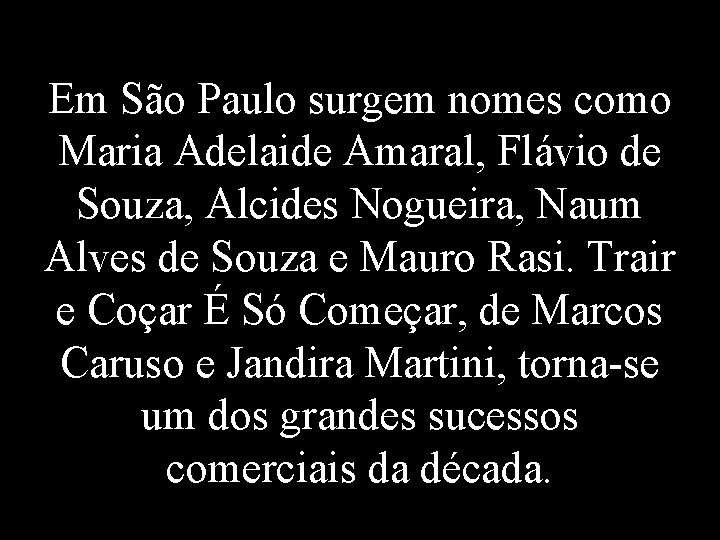 Em São Paulo surgem nomes como Maria Adelaide Amaral, Flávio de Souza, Alcides Nogueira,