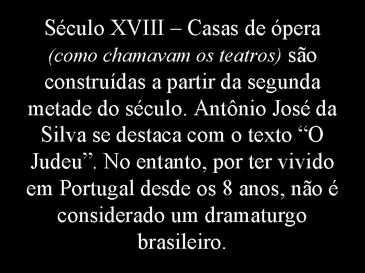 Século XVIII – Casas de ópera (como chamavam os teatros) são construídas a partir