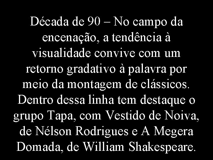 Década de 90 – No campo da encenação, a tendência à visualidade convive com