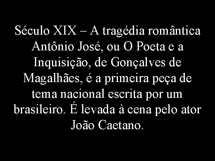 Século XIX – A tragédia romântica Antônio José, ou O Poeta e a Inquisição,