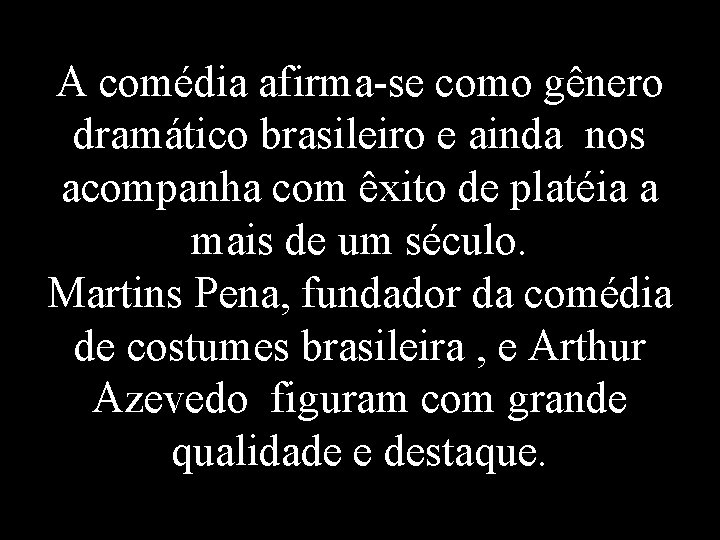 A comédia afirma-se como gênero dramático brasileiro e ainda nos acompanha com êxito de