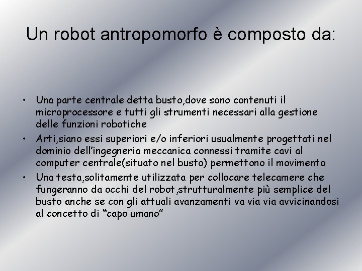 Un robot antropomorfo è composto da: • Una parte centrale detta busto, dove sono