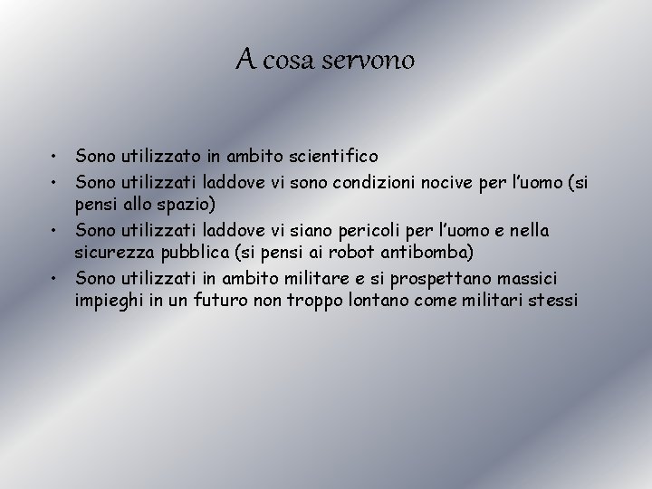 A cosa servono • Sono utilizzato in ambito scientifico • Sono utilizzati laddove vi