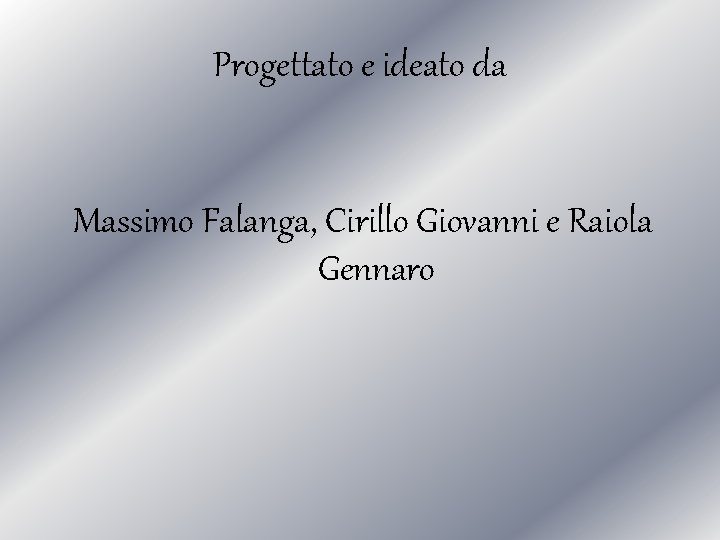 Progettato e ideato da Massimo Falanga, Cirillo Giovanni e Raiola Gennaro 