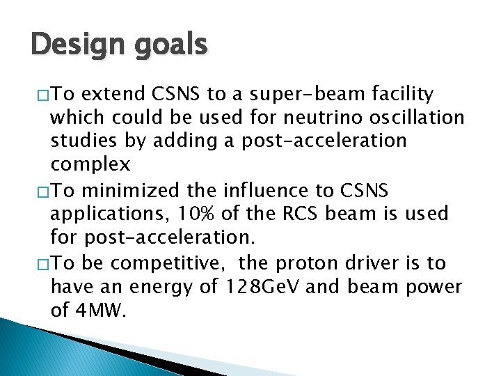 Design goals � To extend CSNS to a super-beam facility which could be used