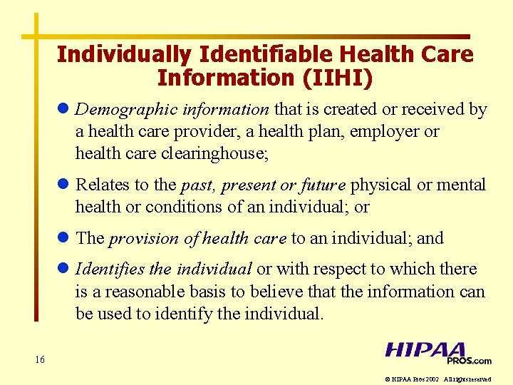 Individually Identifiable Health Care Information (IIHI) l Demographic information that is created or received