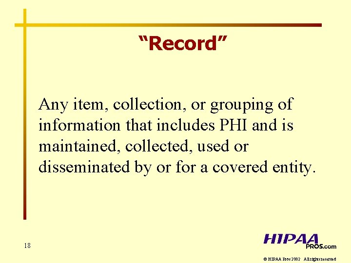 “Record” Any item, collection, or grouping of information that includes PHI and is maintained,
