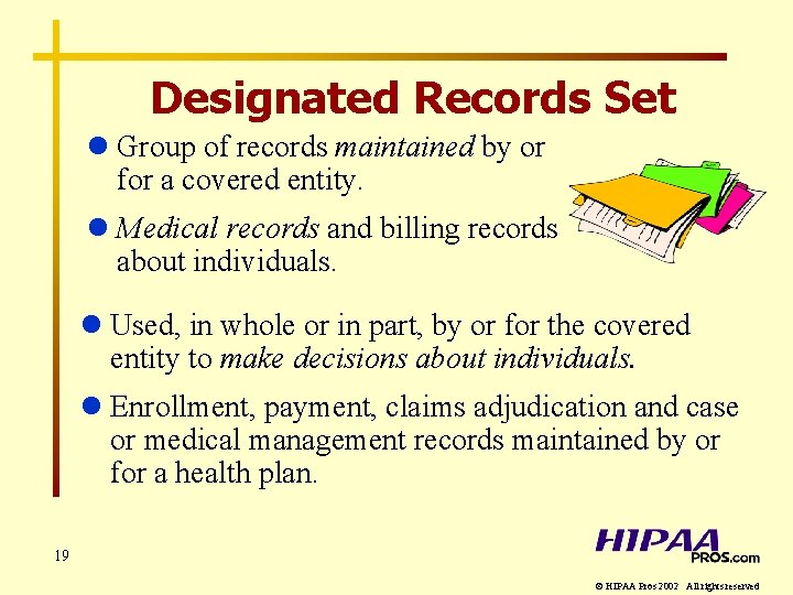 Designated Records Set l Group of records maintained by or for a covered entity.