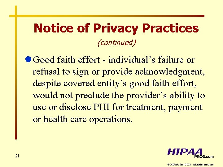 Notice of Privacy Practices (continued) l Good faith effort - individual’s failure or refusal