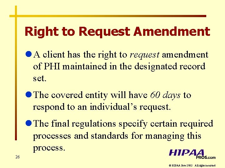 Right to Request Amendment l A client has the right to request amendment of