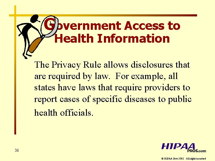 Government Access to Health Information The Privacy Rule allows disclosures that are required by