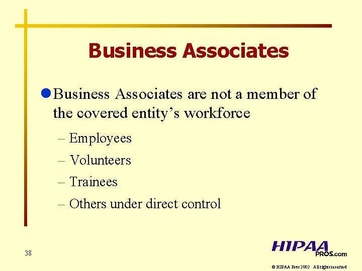 Business Associates l Business Associates are not a member of the covered entity’s workforce