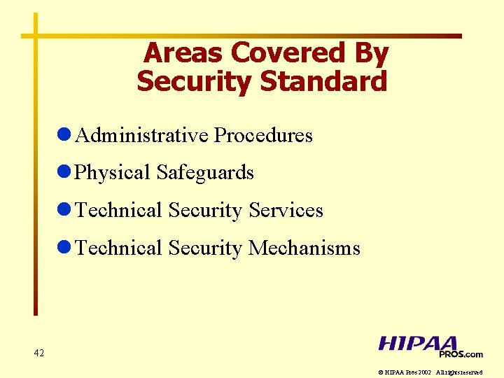 Areas Covered By Security Standard l Administrative Procedures l Physical Safeguards l Technical Security
