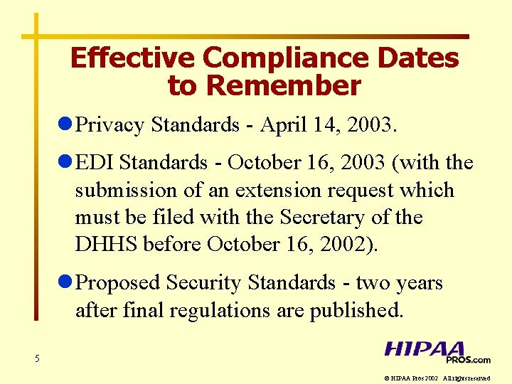 Effective Compliance Dates to Remember l Privacy Standards - April 14, 2003. l EDI