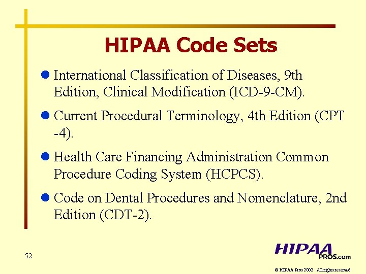 HIPAA Code Sets l International Classification of Diseases, 9 th Edition, Clinical Modification (ICD-9