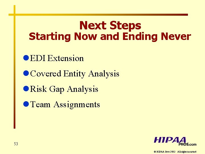Next Steps Starting Now and Ending Never l EDI Extension l Covered Entity Analysis