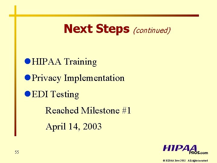 Next Steps (continued) l HIPAA Training l Privacy Implementation l EDI Testing Reached Milestone