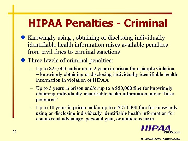 HIPAA Penalties - Criminal l Knowingly using , obtaining or disclosing individually identifiable health