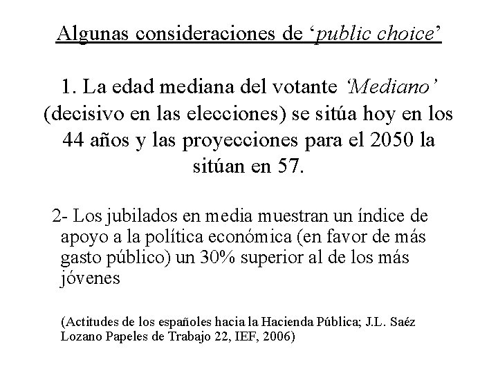 Algunas consideraciones de ‘public choice’ 1. La edad mediana del votante ‘Mediano’ (decisivo en
