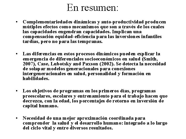 En resumen: • Complementariedades dinámicas y auto-productividad producen mútiples efectos como mecanismos que son