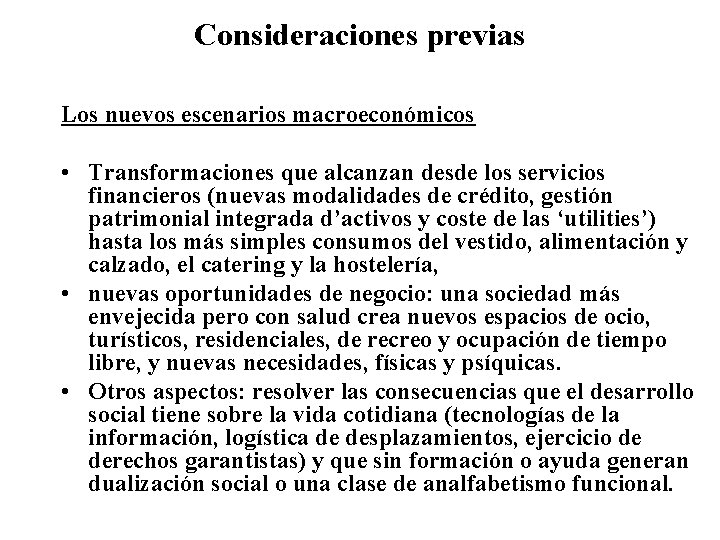 Consideraciones previas Los nuevos escenarios macroeconómicos • Transformaciones que alcanzan desde los servicios financieros