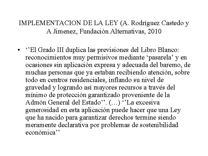 IMPLEMENTACION DE LA LEY (A. Rodríguez Castedo y A Jimenez, Fundación Alternativas, 2010 •