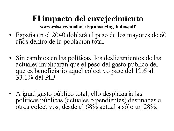 El impacto del envejecimiento www. csis. org/media/csis/pubs/aging_index. pdf • España en el 2040 doblará