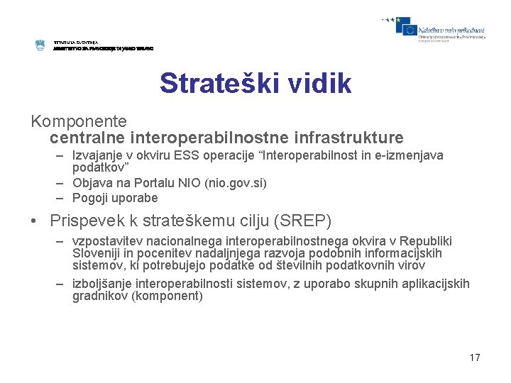 REPUBLIKA SLOVENIJA MINISTRSTVO ZA PRAVOSODJE IN JAVNO UPRAVO Strateški vidik Komponente centralne interoperabilnostne infrastrukture