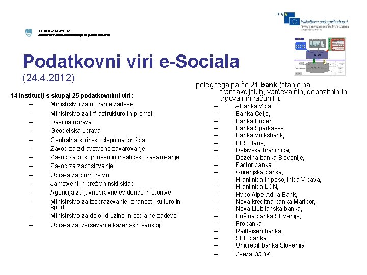 REPUBLIKA SLOVENIJA MINISTRSTVO ZA PRAVOSODJE IN JAVNO UPRAVO Podatkovni viri e-Sociala (24. 4. 2012)