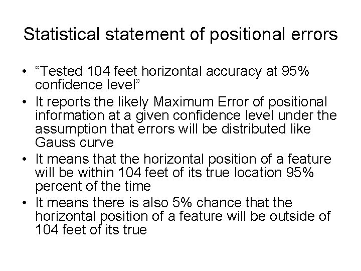 Statistical statement of positional errors • “Tested 104 feet horizontal accuracy at 95% confidence