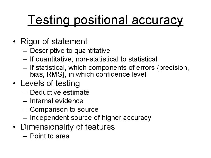 Testing positional accuracy • Rigor of statement – Descriptive to quantitative – If quantitative,