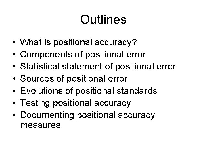 Outlines • • What is positional accuracy? Components of positional error Statistical statement of