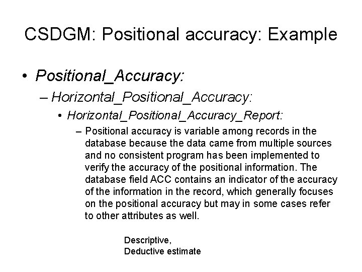 CSDGM: Positional accuracy: Example • Positional_Accuracy: – Horizontal_Positional_Accuracy: • Horizontal_Positional_Accuracy_Report: – Positional accuracy is