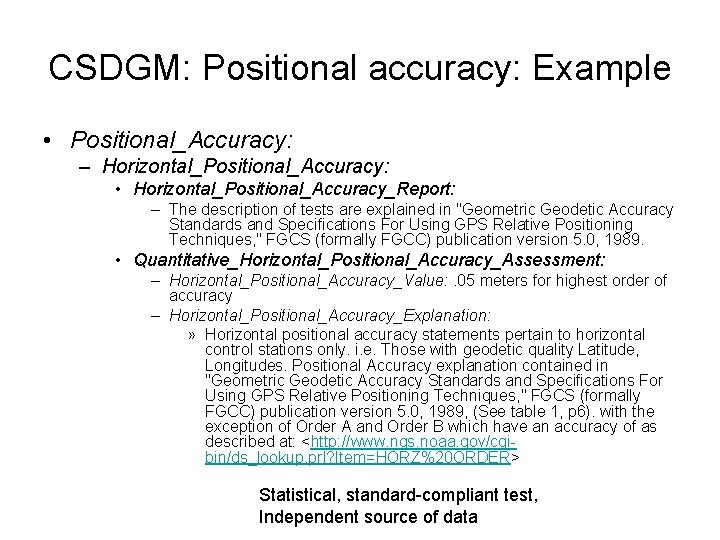 CSDGM: Positional accuracy: Example • Positional_Accuracy: – Horizontal_Positional_Accuracy: • Horizontal_Positional_Accuracy_Report: – The description of