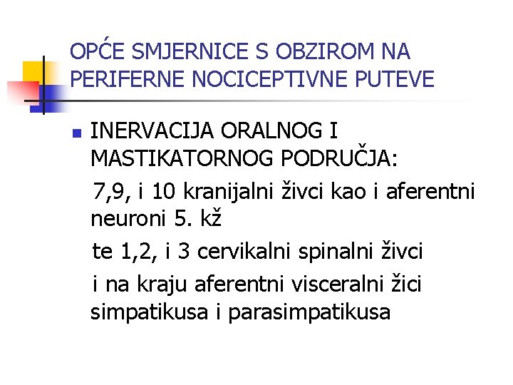 OPĆE SMJERNICE S OBZIROM NA PERIFERNE NOCICEPTIVNE PUTEVE n INERVACIJA ORALNOG I MASTIKATORNOG PODRUČJA: